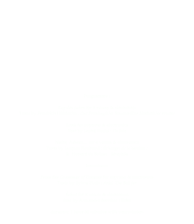 Click to see extracts of Écho!, Tag des Jahrs, Lonh on YouTube

Music and image in Kaija Saariaho’s work / Musique & image chez Kaija Saariaho

Ensemble Solistes XXI, musical direction Rachid Safir, 
Premiere: Opéra Bastille, January 2010

Music: Kaija Saariaho
General conception of the visual: Jean-Baptiste Barrière
Image realization: J.B. Barrière, Pierre-Jean Bouyer & François Galard
Cameras: Isabelle Barrière & François Galard
Sound engineer: Franck Rossi

Programme :  Tag des Jahrs for 8 voices & electronics  Texts by Friedrich Hölderlin : Der Frühling/Der Sommer/Der Herbst/Der Winter  Lonh for soprano & electronics Text by Jaufré Rudel : De loin  Nuits, Adieux… for 4 voices & electronics Texts by Jacques Roubaud : Échanges de la lumière ; 
&  Honoré de Balzac : Séraphita
 
Intermission  From the Grammar of Dreams for soprano & electronics Texts by Sylvia Plath : Ariel, The Bell Jar  Écho! for 8 voices & electronics Text by Alexandre Barrière : Écho!
 
duration: 1 hour 30 minutes with intermission
<-